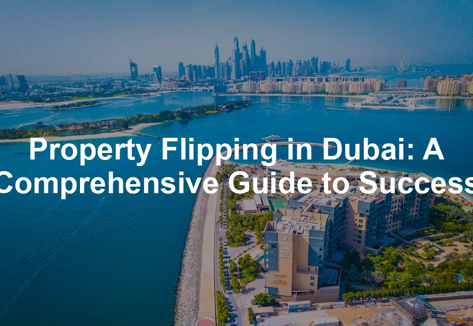 Featured image for Property Flipping in Dubai: A Comprehensive Guide to Success